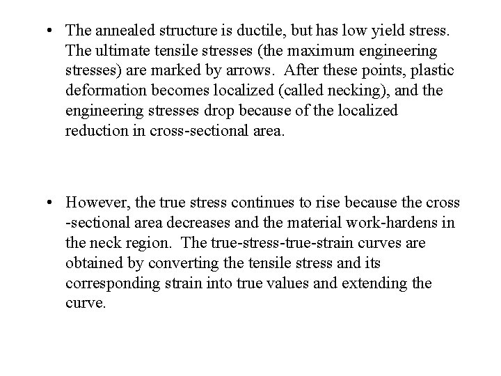  • The annealed structure is ductile, but has low yield stress. The ultimate