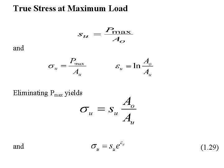 True Stress at Maximum Load and Eliminating Pmax yields and (1. 29) 