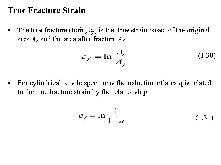 True Fracture Strain • The true fracture strain, f , is the true strain