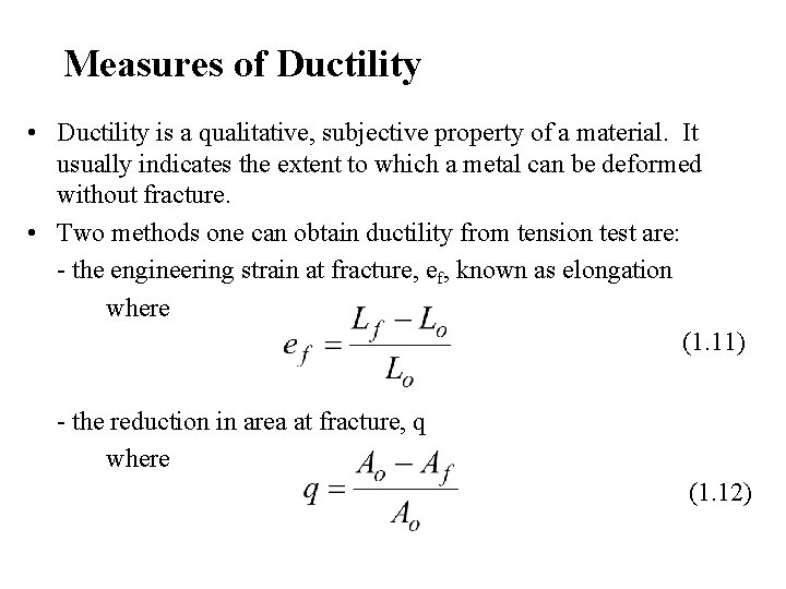 Measures of Ductility • Ductility is a qualitative, subjective property of a material. It