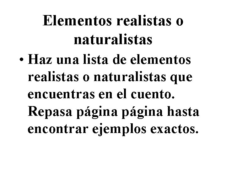 Elementos realistas o naturalistas • Haz una lista de elementos realistas o naturalistas que