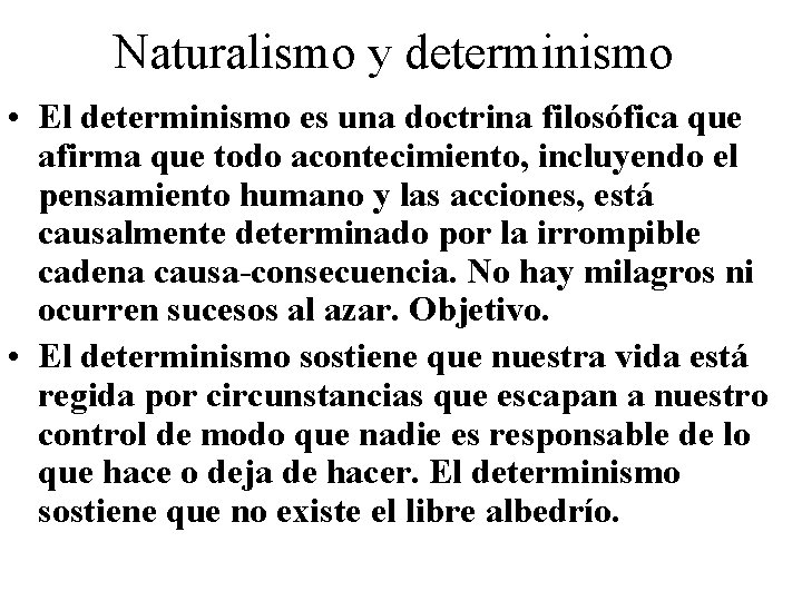 Naturalismo y determinismo • El determinismo es una doctrina filosófica que afirma que todo