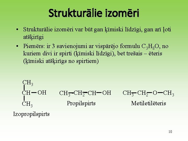 Strukturālie izomēri • Strukturālie izomēri var būt gan ķīmiski līdzīgi, gan arī ļoti atšķirīgi