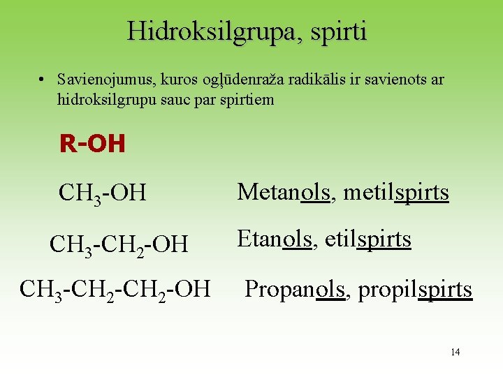 Hidroksilgrupa, spirti • Savienojumus, kuros ogļūdenraža radikālis ir savienots ar hidroksilgrupu sauc par spirtiem