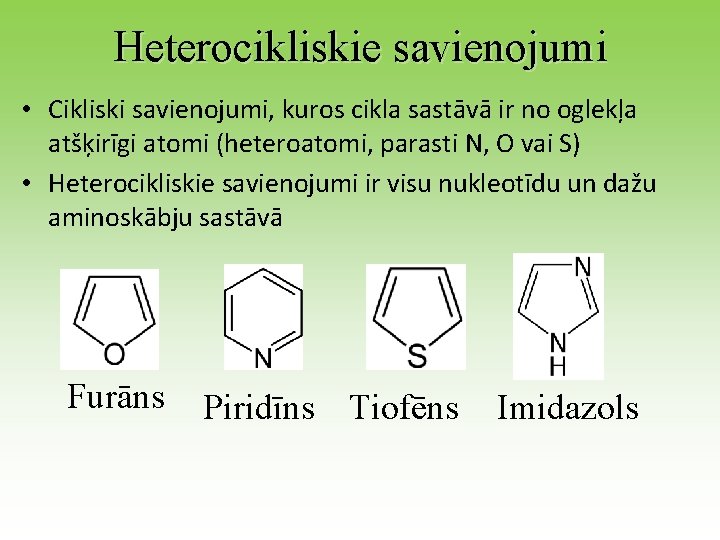 Heterocikliskie savienojumi • Cikliski savienojumi, kuros cikla sastāvā ir no oglekļa atšķirīgi atomi (heteroatomi,