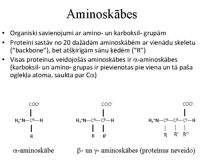 Aminoskābes • Organiski savienojumi ar amino- un karboksil- grupām • Proteīni sastāv no 20