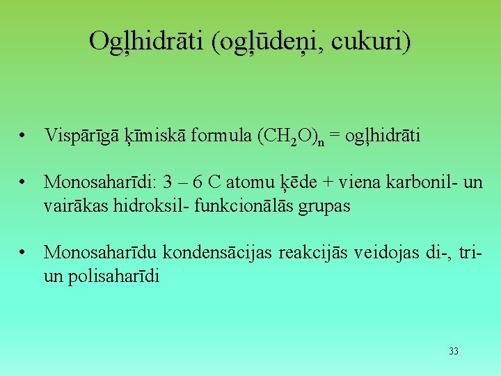 Ogļhidrāti (ogļūdeņi, cukuri) • Vispārīgā ķīmiskā formula (CH 2 O)n = ogļhidrāti • Monosaharīdi: