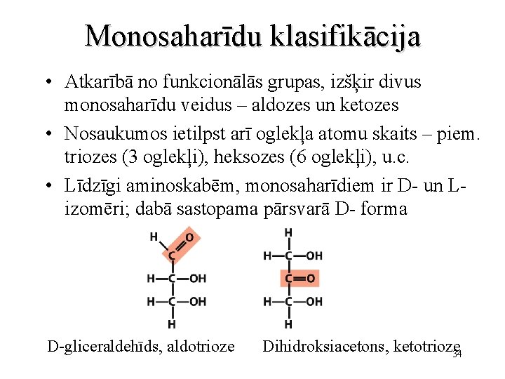 Monosaharīdu klasifikācija • Atkarībā no funkcionālās grupas, izšķir divus monosaharīdu veidus – aldozes un