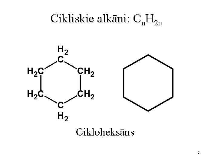 Cikliskie alkāni: Cn. H 2 n Cikloheksāns 6 