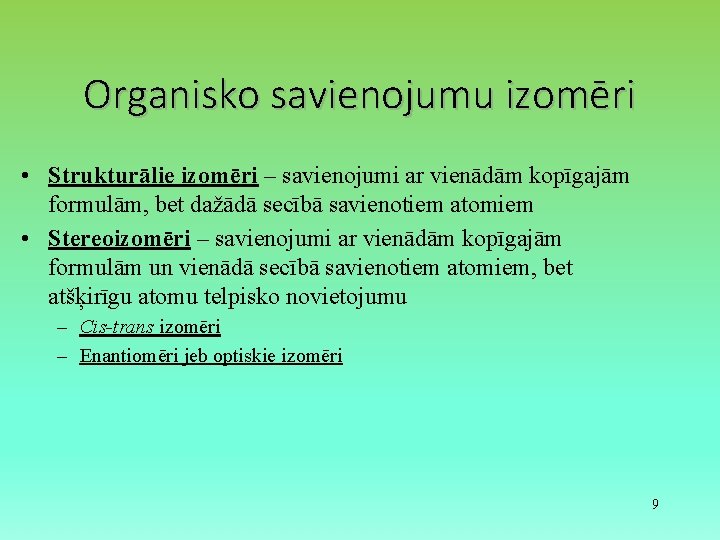 Organisko savienojumu izomēri • Strukturālie izomēri – savienojumi ar vienādām kopīgajām formulām, bet dažādā