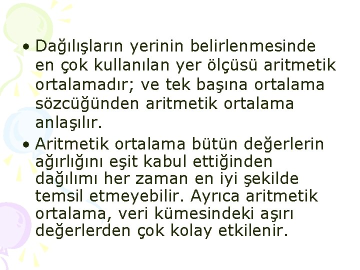 • Dağılışların yerinin belirlenmesinde en çok kullanılan yer ölçüsü aritmetik ortalamadır; ve tek • Dağılışların yerinin belirlenmesinde en çok kullanılan yer ölçüsü aritmetik ortalamadır; ve tek