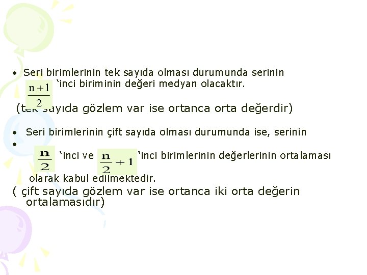 Seri birimlerinin tek sayıda olması durumunda serinin ‘inci biriminin değeri medyan olacaktır. (tek Seri birimlerinin tek sayıda olması durumunda serinin ‘inci biriminin değeri medyan olacaktır. (tek