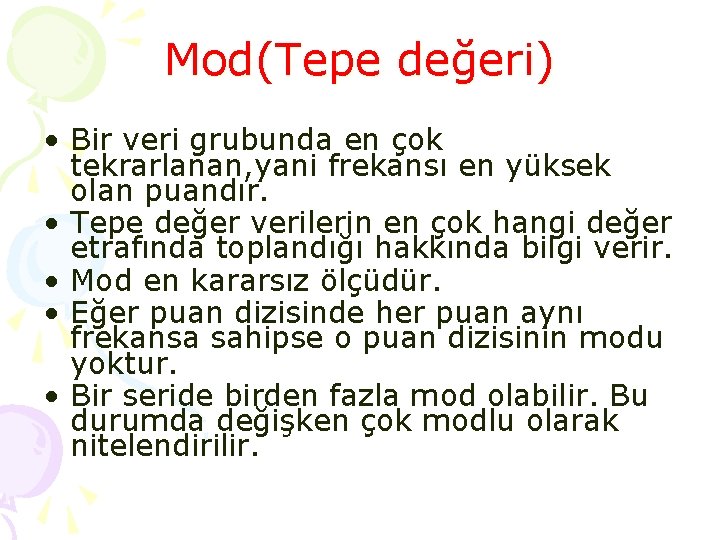 Mod(Tepe değeri) • Bir veri grubunda en çok tekrarlanan, yani frekansı en yüksek olan Mod(Tepe değeri) • Bir veri grubunda en çok tekrarlanan, yani frekansı en yüksek olan