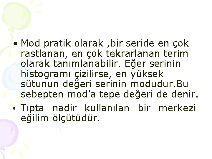 • Mod pratik olarak , bir seride en çok rastlanan, en çok tekrarlanan • Mod pratik olarak , bir seride en çok rastlanan, en çok tekrarlanan