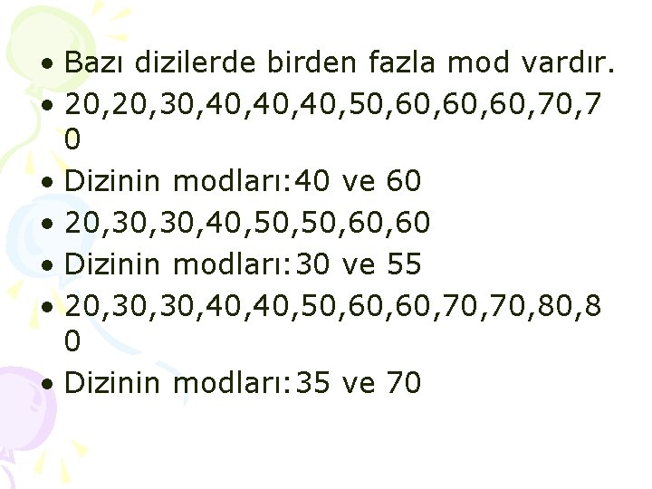 • Bazı dizilerde birden fazla mod vardır. • 20, 30, 40, 40, 50, • Bazı dizilerde birden fazla mod vardır. • 20, 30, 40, 40, 50,