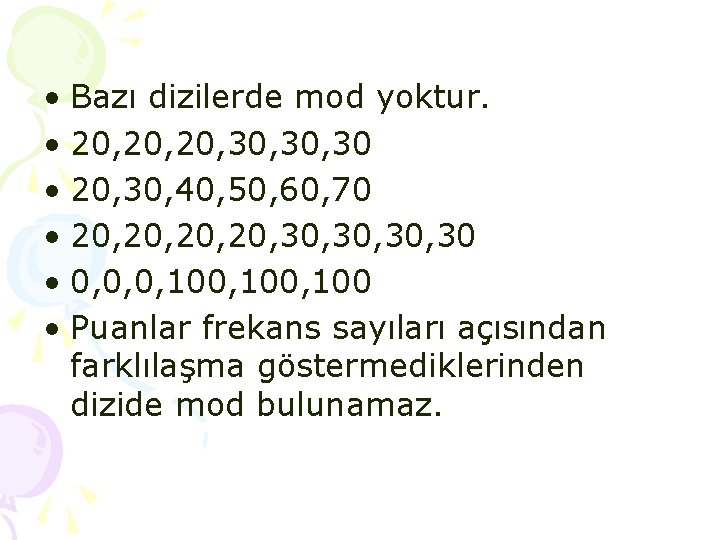 • Bazı dizilerde mod yoktur. • 20, 20, 30, 30 • 20, 30, • Bazı dizilerde mod yoktur. • 20, 20, 30, 30 • 20, 30,