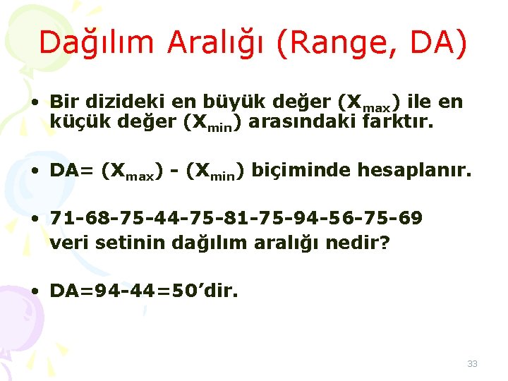 Dağılım Aralığı (Range, DA) • Bir dizideki en büyük değer (Xmax) ile en küçük Dağılım Aralığı (Range, DA) • Bir dizideki en büyük değer (Xmax) ile en küçük