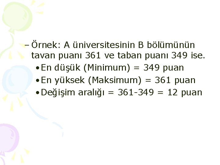 – Örnek: A üniversitesinin B bölümünün tavan puanı 361 ve taban puanı 349 ise. – Örnek: A üniversitesinin B bölümünün tavan puanı 361 ve taban puanı 349 ise.