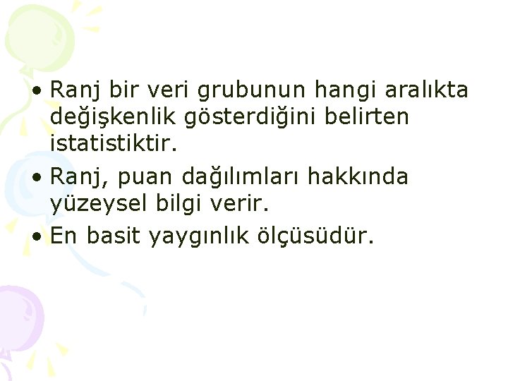 • Ranj bir veri grubunun hangi aralıkta değişkenlik gösterdiğini belirten istatistiktir. • Ranj, • Ranj bir veri grubunun hangi aralıkta değişkenlik gösterdiğini belirten istatistiktir. • Ranj,