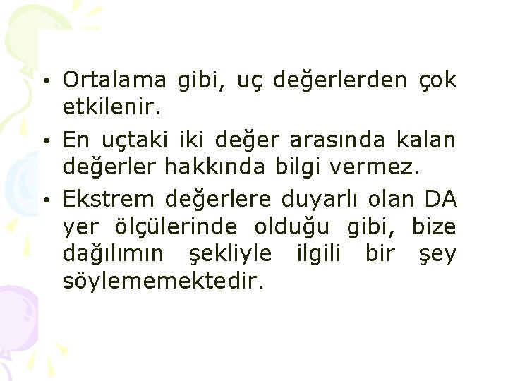 • Ortalama gibi, uç değerlerden çok etkilenir. • En uçtaki iki değer arasında • Ortalama gibi, uç değerlerden çok etkilenir. • En uçtaki iki değer arasında