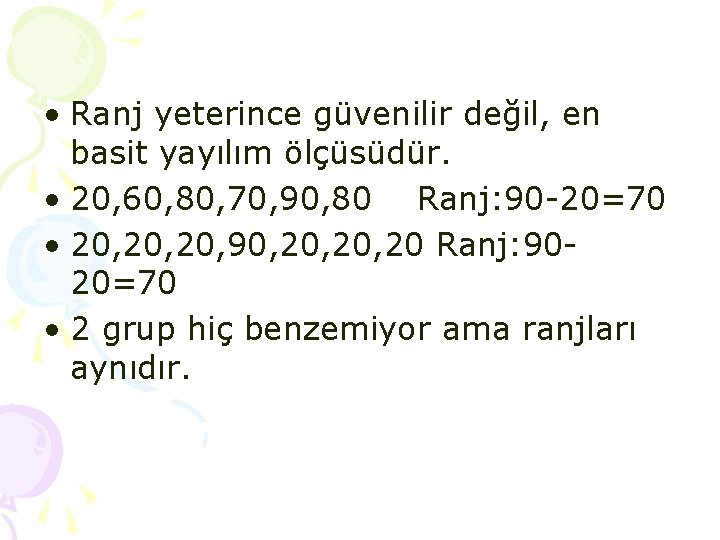 • Ranj yeterince güvenilir değil, en basit yayılım ölçüsüdür. • 20, 60, 80, • Ranj yeterince güvenilir değil, en basit yayılım ölçüsüdür. • 20, 60, 80,