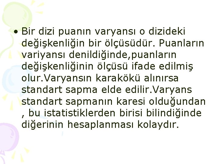 • Bir dizi puanın varyansı o dizideki değişkenliğin bir ölçüsüdür. Puanların variyansı denildiğinde, • Bir dizi puanın varyansı o dizideki değişkenliğin bir ölçüsüdür. Puanların variyansı denildiğinde,