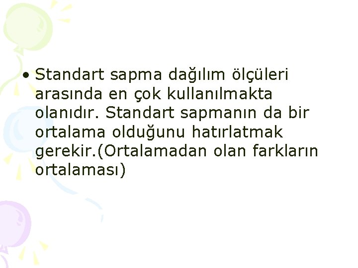 • Standart sapma dağılım ölçüleri arasında en çok kullanılmakta olanıdır. Standart sapmanın da • Standart sapma dağılım ölçüleri arasında en çok kullanılmakta olanıdır. Standart sapmanın da