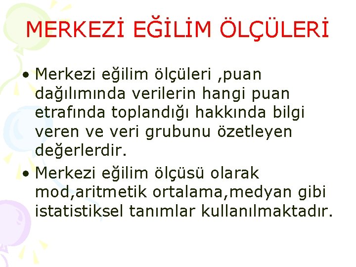 MERKEZİ EĞİLİM ÖLÇÜLERİ • Merkezi eğilim ölçüleri , puan dağılımında verilerin hangi puan etrafında MERKEZİ EĞİLİM ÖLÇÜLERİ • Merkezi eğilim ölçüleri , puan dağılımında verilerin hangi puan etrafında