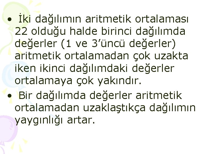 • İki dağılımın aritmetik ortalaması 22 olduğu halde birinci dağılımda değerler (1 ve • İki dağılımın aritmetik ortalaması 22 olduğu halde birinci dağılımda değerler (1 ve