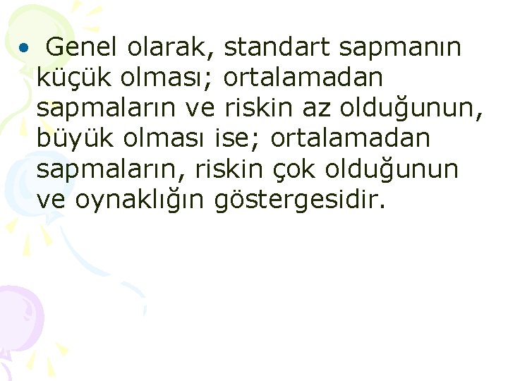 • Genel olarak, standart sapmanın küçük olması; ortalamadan sapmaların ve riskin az olduğunun, • Genel olarak, standart sapmanın küçük olması; ortalamadan sapmaların ve riskin az olduğunun,