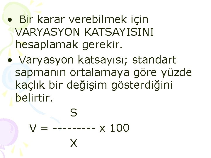 • Bir karar verebilmek için VARYASYON KATSAYISINI hesaplamak gerekir. • Varyasyon katsayısı; standart • Bir karar verebilmek için VARYASYON KATSAYISINI hesaplamak gerekir. • Varyasyon katsayısı; standart