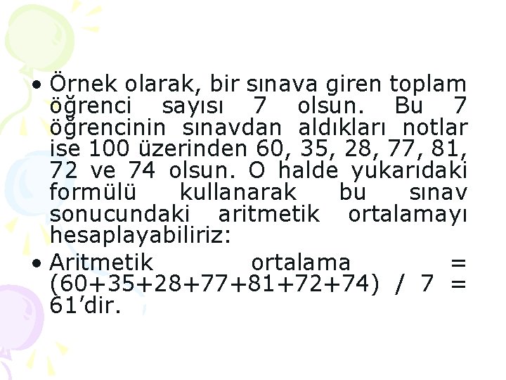 • Örnek olarak, bir sınava giren toplam öğrenci sayısı 7 olsun. Bu 7 • Örnek olarak, bir sınava giren toplam öğrenci sayısı 7 olsun. Bu 7