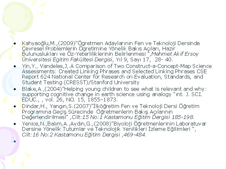 • • • Kahyaoğlu, M. , (2009)”Ögretmen Adaylarının Fen ve Teknoloji Dersinde Çevresel • • • Kahyaoğlu, M. , (2009)”Ögretmen Adaylarının Fen ve Teknoloji Dersinde Çevresel