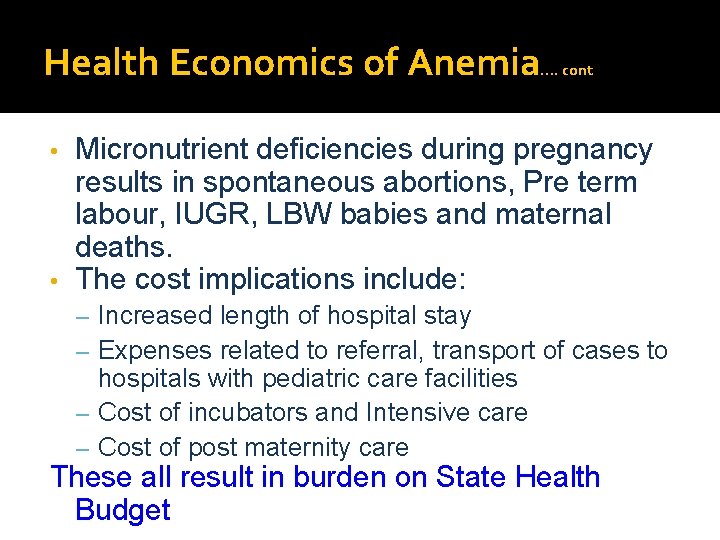 Health Economics of Anemia …. cont Micronutrient deficiencies during pregnancy results in spontaneous abortions,