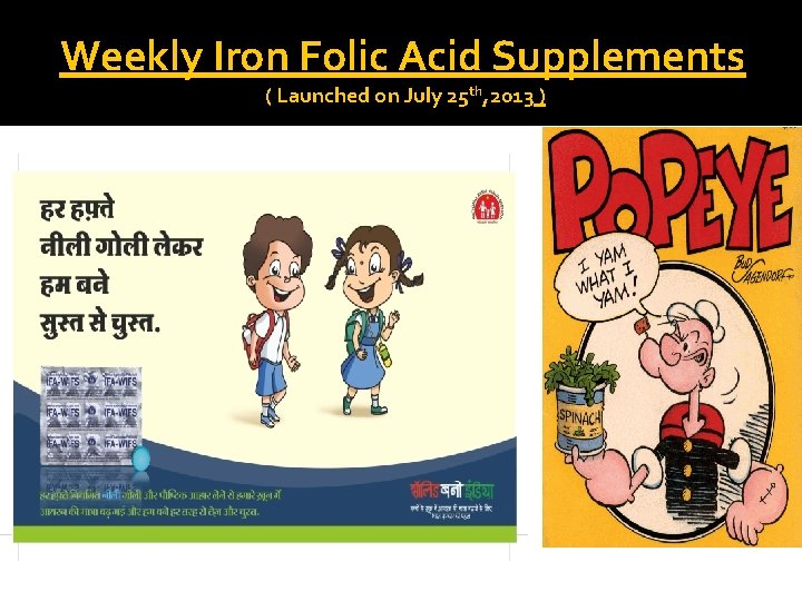 Weekly Iron Folic Acid Supplements ( Launched on July 25 th, 2013 ) 