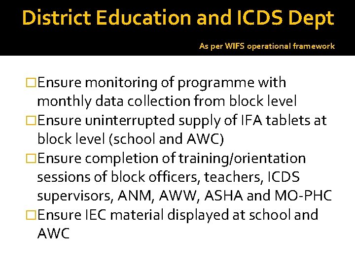 District Education and ICDS Dept As per WIFS operational framework �Ensure monitoring of programme