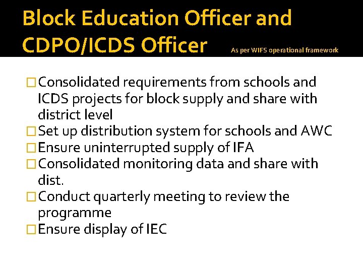 Block Education Officer and CDPO/ICDS Officer As per WIFS operational framework �Consolidated requirements from