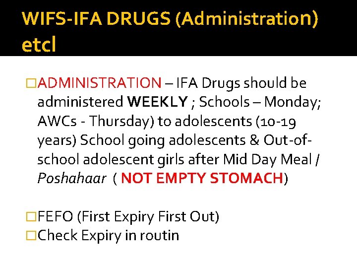 WIFS-IFA DRUGS (Administration) etcl �ADMINISTRATION – IFA Drugs should be administered WEEKLY ; Schools