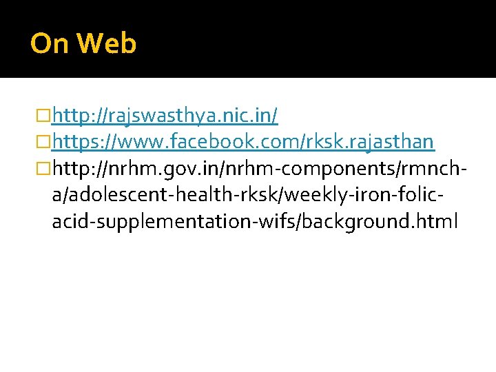 On Web �http: //rajswasthya. nic. in/ �https: //www. facebook. com/rksk. rajasthan �http: //nrhm. gov.