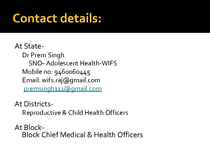 Contact details: At State- Dr Prem Singh SNO- Adolescent Health-WIFS Mobile no: 9460060445 Email: