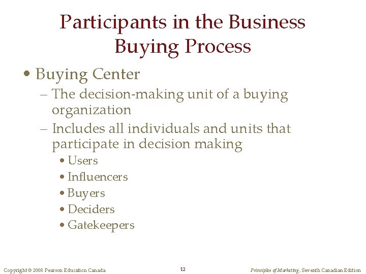 Participants in the Business Buying Process • Buying Center – The decision-making unit of