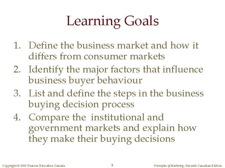 Learning Goals 1. Define the business market and how it differs from consumer markets