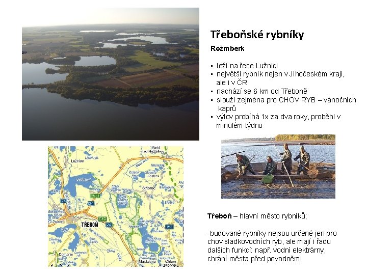 Třeboňské rybníky Rožmberk • leží na řece Lužnici • největší rybník nejen v Jihočeském