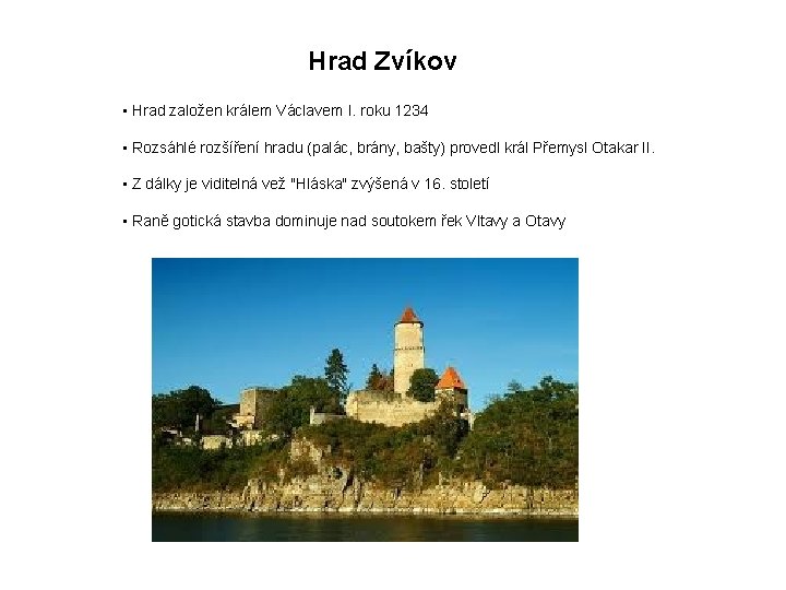 Hrad Zvíkov • Hrad založen králem Václavem I. roku 1234 • Rozsáhlé rozšíření hradu