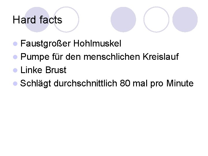 Hard facts l Faustgroßer Hohlmuskel l Pumpe für den menschlichen Kreislauf l Linke Brust