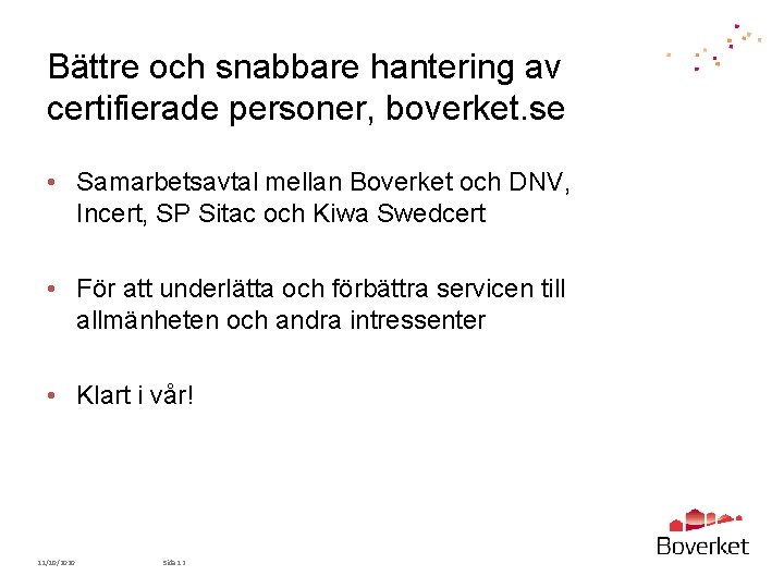 Bättre och snabbare hantering av certifierade personer, boverket. se • Samarbetsavtal mellan Boverket och