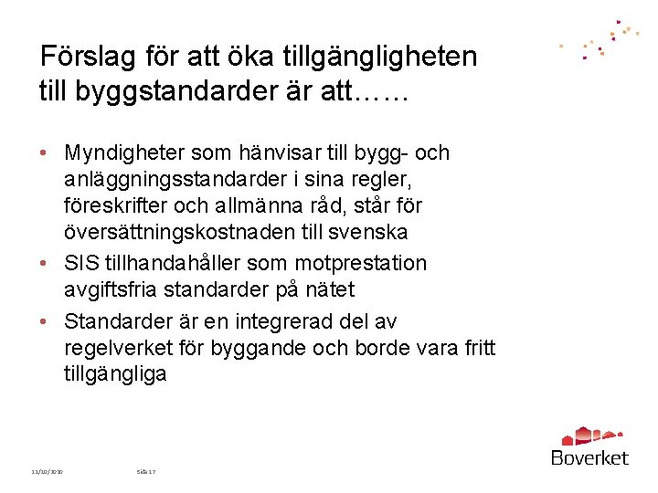 Förslag för att öka tillgängligheten till byggstandarder är att…… • Myndigheter som hänvisar till