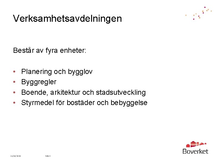 Verksamhetsavdelningen Består av fyra enheter: • • 11/10/2020 Planering och bygglov Byggregler Boende, arkitektur