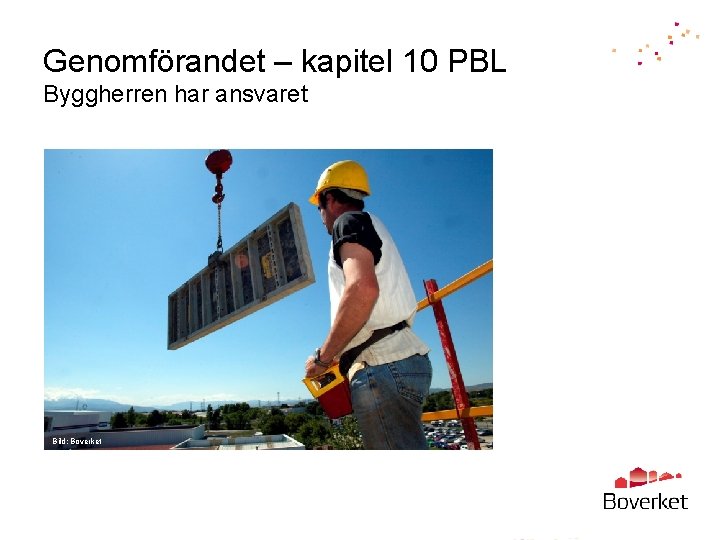 Genomförandet – kapitel 10 PBL Byggherren har ansvaret Bild: Boverket 