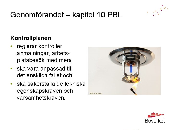 Genomförandet – kapitel 10 PBL Kontrollplanen • reglerar kontroller, anmälningar, arbetsplatsbesök med mera •